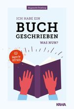 Ich habe ein Buch geschrieben – Was nun? Cover des Buches Ich habe ein Buch geschrieben – Was nun? (ISBN: 9783947738304)