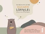 Die Geschichte von der kleinen Löffelei Cover des Buches Die Geschichte von der kleinen Löffelei (ISBN: 9783947738861)