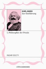 Karl Marx zur Einführung: I. Philosophie der Praxis Cover des Buches Karl Marx zur Einführung: I. Philosophie der Praxis (ISBN: 9783948608606)
