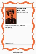 Alexandra Kollontai zur Einführung: Kommunismus und sexuelle Befreiung Cover des Buches Alexandra Kollontai zur Einführung: Kommunismus und sexuelle Befreiung (ISBN: 9783948608682)