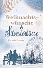 Weihnachtswünsche und Silvesterküsse Cover des Buches Weihnachtswünsche und Silvesterküsse (ISBN: 9783950618037)
