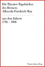 Die Theater-Tagebücher des Berners Albrecht Friedrich May Cover des Buches Die Theater-Tagebücher des Berners Albrecht Friedrich May (ISBN: 9783952562734)