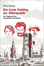 Der kurze Frühling der Räterepublik Cover des Buches Der kurze Frühling der Räterepublik (ISBN: 9783954051205)