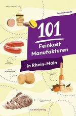 101 Feinkost-Manufakturen in Rhein-Main Cover des Buches 101 Feinkost-Manufakturen in Rhein-Main (ISBN: 9783955425180)