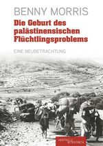 Die Geburt des palästinensischen Flüchtlingsproblems Cover des Buches Die Geburt des palästinensischen Flüchtlingsproblems (ISBN: 9783955657024)