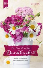 Ein Strauß voller Dankbarkeit Cover des Buches Ein Strauß voller Dankbarkeit (ISBN: 9783955684099)