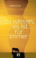 Zu wissen, es ist für immer Cover des Buches Zu wissen, es ist für immer (ISBN: 9783956090653)
