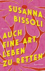 Auch eine Art, Leben zu retten Cover des Buches Auch eine Art, Leben zu retten (ISBN: 9783956146701)