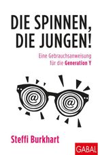 Die spinnen, die Jungen!: Eine Gebrauchsanweisung für die Generation Y (Dein Business) Cover des Buches Die spinnen, die Jungen!: Eine Gebrauchsanweisung für die Generation Y (Dein Business) (ISBN: 9783956233364)