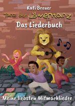 Tanz den Löwentanz! Meine liebsten Mitmachlieder Cover des Buches Tanz den Löwentanz! Meine liebsten Mitmachlieder (ISBN: 9783957228321)