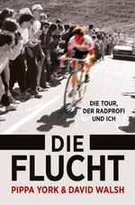 Die Flucht: Die Tour, der Radprofi und ich Cover des Buches Die Flucht: Die Tour, der Radprofi und ich (ISBN: 9783957261052)