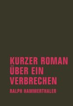 Kurzer Roman über ein Verbrechen Cover des Buches Kurzer Roman über ein Verbrechen (ISBN: 9783957321947)