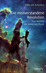 Die missverstandene Revolution: Zum Weltbild der modernen Physik Cover des Buches Die missverstandene Revolution: Zum Weltbild der modernen Physik (ISBN: 9783957431073)