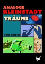 Analoge Kleinstadtträume Cover des Buches Analoge Kleinstadtträume (ISBN: 9783957713278)