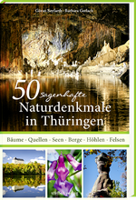 50 sagenhafte Naturdenkmale in Thüringen Cover des Buches 50 sagenhafte Naturdenkmale in Thüringen (ISBN: 9783957990709)