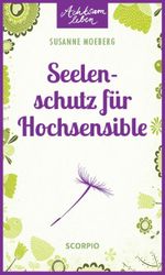Seelenschutz für Hochsensible Cover des Buches Seelenschutz für Hochsensible (ISBN: 9783958032088)