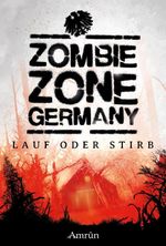 Zombie Zone Germany: Lauf oder stirb Cover des Buches Zombie Zone Germany: Lauf oder stirb (ISBN: 9783958694545)