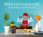 Kleine Küchenkünstler - Das BILDERkochbuch ohne Worte Cover des Buches Kleine Küchenkünstler - Das BILDERkochbuch ohne Worte (ISBN: 9783958694576)