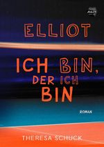 Elliot - ich bin, der ich bin Cover des Buches Elliot - ich bin, der ich bin (ISBN: 9783959497541)