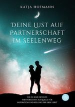 Deine Lust auf Partnerschaft im Seelenweg Cover des Buches Deine Lust auf Partnerschaft im Seelenweg (ISBN: 9783959497824)