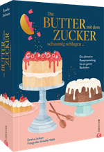 Die Butter mit dem Zucker schaumig schlagen ... Cover des Buches Die Butter mit dem Zucker schaumig schlagen ... (ISBN: 9783959618557)
