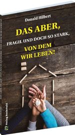 Das Aber, fragil und doch stark, von dem wir leben! Cover des Buches Das Aber, fragil und doch stark, von dem wir leben! (ISBN: 9783959668156)