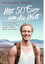 Mit 50 Euro um die Welt. Wie ich mit wenig in der Tasche loszog und als reicher Mensch zurückkam Cover des Buches Mit 50 Euro um die Welt. Wie ich mit wenig in der Tasche loszog und als reicher Mensch zurückkam (ISBN: 9783959673457)