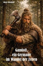 Gandolf, ein Germane im Wandel der Zeiten Cover des Buches Gandolf, ein Germane im Wandel der Zeiten (ISBN: 9783961032556)