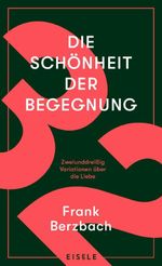 Die Schönheit der Begegnung Cover des Buches Die Schönheit der Begegnung (ISBN: 9783961610785)