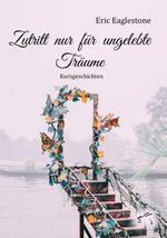 Zutritt nur für ungelebte Träume Cover des Buches Zutritt nur für ungelebte Träume (ISBN: 9783961742967)