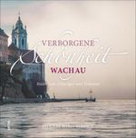 Verborgene Schönheit Wachau Cover des Buches Verborgene Schönheit Wachau (ISBN: 9783963031502)