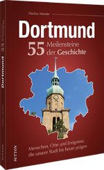 Dortmund. 55 Meilensteine der Geschichte Cover des Buches Dortmund. 55 Meilensteine der Geschichte (ISBN: 9783963035609)