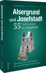 Alsergrund und Josefstadt. 55 Meilensteine der Geschichte Cover des Buches Alsergrund und Josefstadt. 55 Meilensteine der Geschichte (ISBN: 9783963036064)