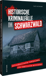Historische Kriminalfälle im Schwarzwald Cover des Buches Historische Kriminalfälle im Schwarzwald (ISBN: 9783963036286)
