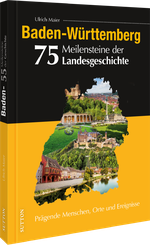 Baden-Württemberg. 75 Meilensteine der Landesgeschichte Cover des Buches Baden-Württemberg. 75 Meilensteine der Landesgeschichte (ISBN: 9783963036989)