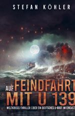 Auf Feindfahrt mit U 139 Cover des Buches Auf Feindfahrt mit U 139 (ISBN: 9783964031365)