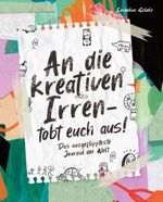 An die kreativen Irren - tobt euch aus! Cover des Buches An die kreativen Irren - tobt euch aus! (ISBN: 9783964031952)