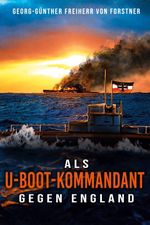 Als U-Boot-Kommandant gegen England Cover des Buches Als U-Boot-Kommandant gegen England (ISBN: 9783964032447)