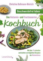Beschwerdefrei leben – Das histamin- und fructosearme Kochbuch Cover des Buches Beschwerdefrei leben – Das histamin- und fructosearme Kochbuch (ISBN: 9783964034090)