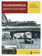 Schienenwege gestern und heute – Zeitreise durch Berlin Cover des Buches Schienenwege gestern und heute – Zeitreise durch Berlin (ISBN: 9783964532978)