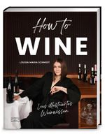 How to Wine Cover des Buches How to Wine (ISBN: 9783965846074)