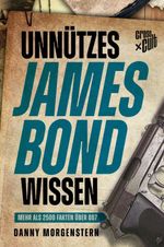 Unnützes James Bond Wissen Cover des Buches Unnützes James Bond Wissen (ISBN: 9783966581912)