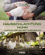 Hausschlachtung Huhn - Nachhaltige Selbstversorgung Cover des Buches Hausschlachtung Huhn - Nachhaltige Selbstversorgung (ISBN: 9783966643641)