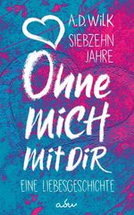 Siebzehn Jahre. Ohne mich. Mit dir. Cover des Buches Siebzehn Jahre. Ohne mich. Mit dir. (ISBN: 9783966986489)