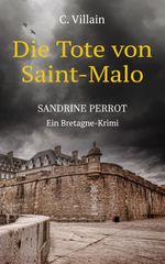 Sandrine Perrot - Die Tote von Saint-Malo Cover des Buches Sandrine Perrot - Die Tote von Saint-Malo (ISBN: 9783966989626)