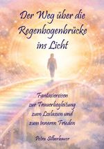 Der Weg über die Regenbogenbrücke ins Licht Cover des Buches Der Weg über die Regenbogenbrücke ins Licht (ISBN: 9783967383249)