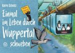 Einmal im Leben durch Wuppertal schweben Cover des Buches Einmal im Leben durch Wuppertal schweben (ISBN: 9783968470726)
