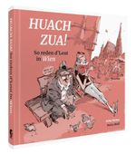 Huach Zua! So reden d´Leut in Wien Cover des Buches Huach Zua! So reden d´Leut in Wien (ISBN: 9783968491387)