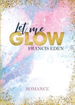 Let me Glow Cover des Buches Let me Glow (ISBN: 9783969668467)