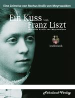 Ein Kuss von Franz Liszt. Mathilde Kralik von Meyrswalden Cover des Buches Ein Kuss von Franz Liszt. Mathilde Kralik von Meyrswalden (ISBN: 9783969711811)